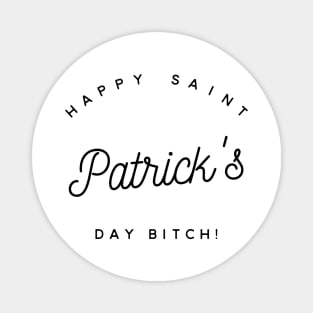 happy saint patrick's day bitch Magnet